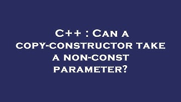 C++ : Can a copy-constructor take a non-const parameter?