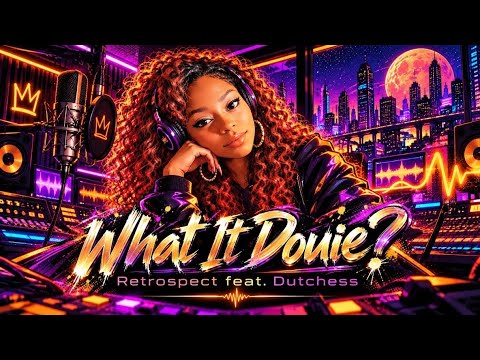 What It Douie? (Retrospect feat. Dutchess)