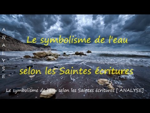 Symbolisme de l'eau selon les Saintes écritures [ ANALYSE] - YouTube
