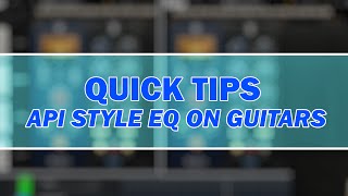 Using API Style EQ On Guitars | Quick Tips