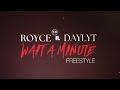 Royce And Daylyt Wait A Minute Freestyle mp3