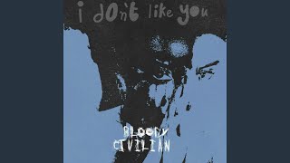 Video thumbnail of "Bloody Civilian - I Don't Like You"