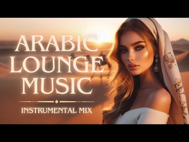 Arabic Lounge Music Mix | Lounge, Relaxing, Instrumental, BGM class=