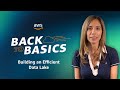 Back to Basics: Building an Efficient Data Lake
