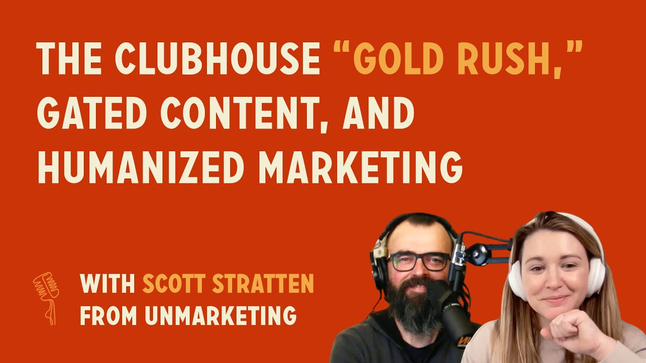 The Clubhouse "gold rush," gated content, and humanized marketing | Scott Stratten @ Unmarketing