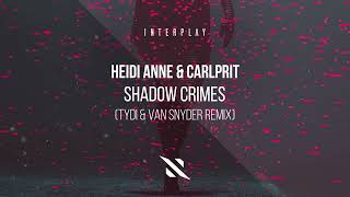 Heidi Anne &amp; Carlprit - Shadow Crimes (tyDi &amp; Van Snyder Extended Remix) (Extended Mix)