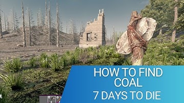 How to get coal in 7 days to die