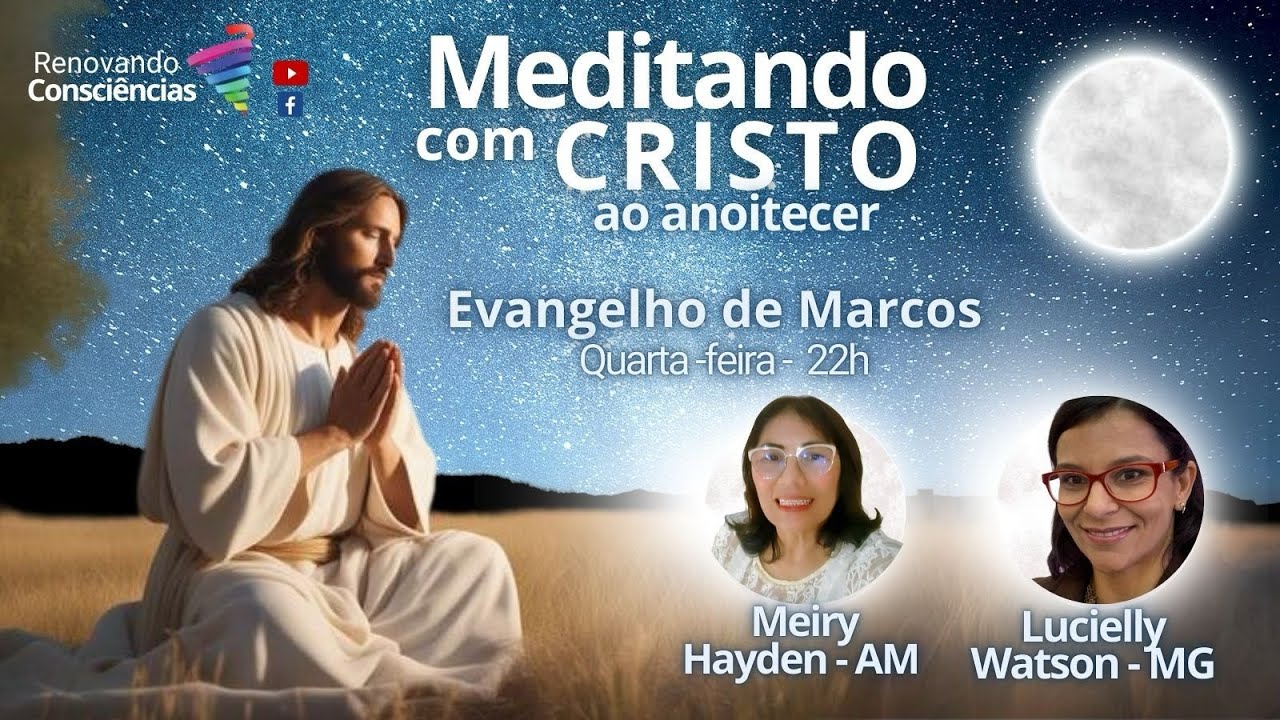 MEDITANDO COM O CRISTO AO ANOITECER – EVANGELHO DE MARCOS – MEIRY HAYDEN E LUCIELLY WATSON