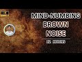 Mindnumbing brown noise 12 hours black screen  study sleep tinnitus relief and focus