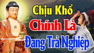 CHỊU KHỔ là đang trả cho hết Nghiệp  Thiện Duyên Phật Pháp (nên nghe)