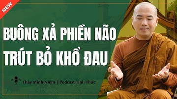 Thầy Minh Niệm - Buông Xả PHIỀN NÃO Trút Bỏ KHỔ ĐAU (Hay Quá) | Podcast Tỉnh Thức