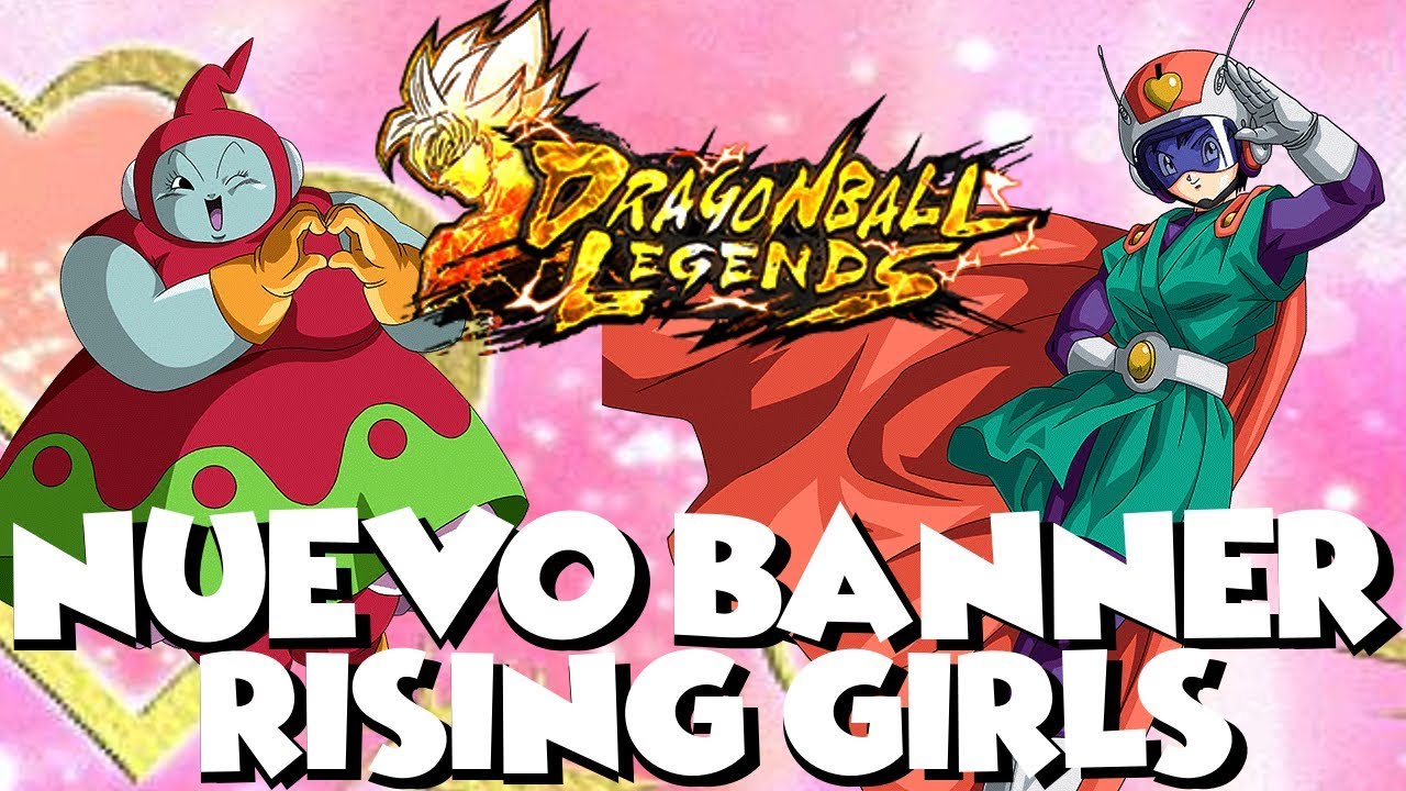 DRAGON BALL LEGENDS NUEVO RISING GIRLS
