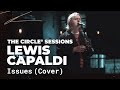 Lewis Capaldi - Issues (Julia Michaels Cover) | The Circle° Sessions