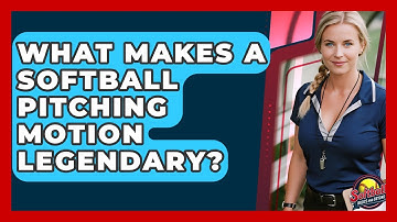 What Makes A Softball Pitching Motion Legendary? - Softball Basics and Beyond
