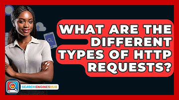 What Are The Different Types Of HTTP Requests? - SearchEnginesHub.com
