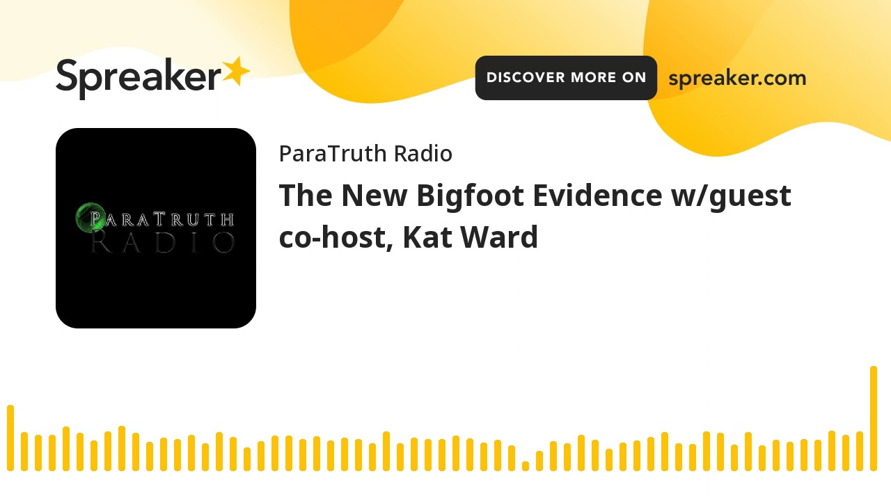 The New Bigfoot Evidence w/guest co-host, Kat Ward
