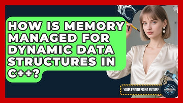 How Is Memory Managed For Dynamic Data Structures In C++? - Your Engineering Future