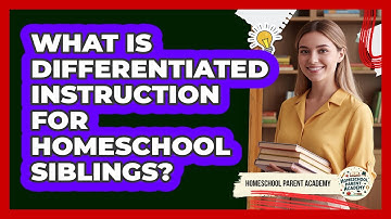 What Is Differentiated Instruction For Homeschool Siblings? - Homeschool Parent Academy
