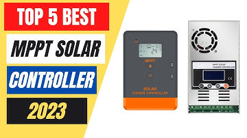 Top 5 Best MPPT Solar Controller in 2023
