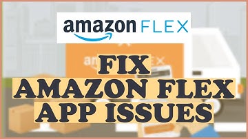 How to Fix Amazon Flex App issues 2024?
