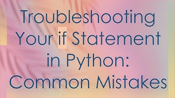 Troubleshooting Your if Statement in Python: Common Mistakes