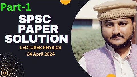 Part-1|| spsc lecturer physics paper solution ||Lecturer physics past paper 2024