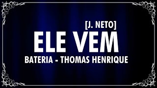 ELE VEM (BATERIA) - PR THOMAS HENRIQUE (Cover) J. Neto