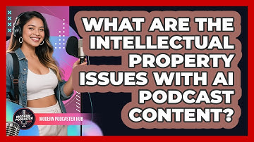 What Are The Intellectual Property Issues With AI Podcast Content? - Modern Podcaster Hub