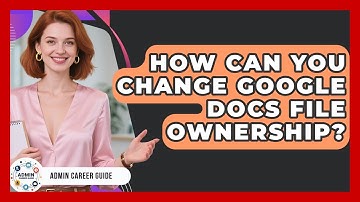 How Can You Change Google Docs File Ownership? - Admin Career Guide