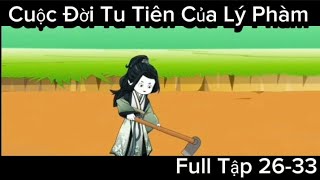 Full Tập 26-33 | Cuộc Đời Tu Tiên Của Lý Phàm | ThứHaiTRNGVietSub