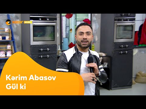 Kərim Abasov - Gül ki