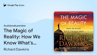 The Magic of Reality: How We Know What's Really… by Richard Dawkins · Audiobook preview