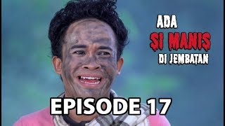 Anak Durhaka! - Ada Si Manis Di Jembatan Episode 17 Part 3