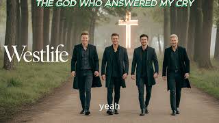 The God Who Answered My Cry  -  WESTLIFE