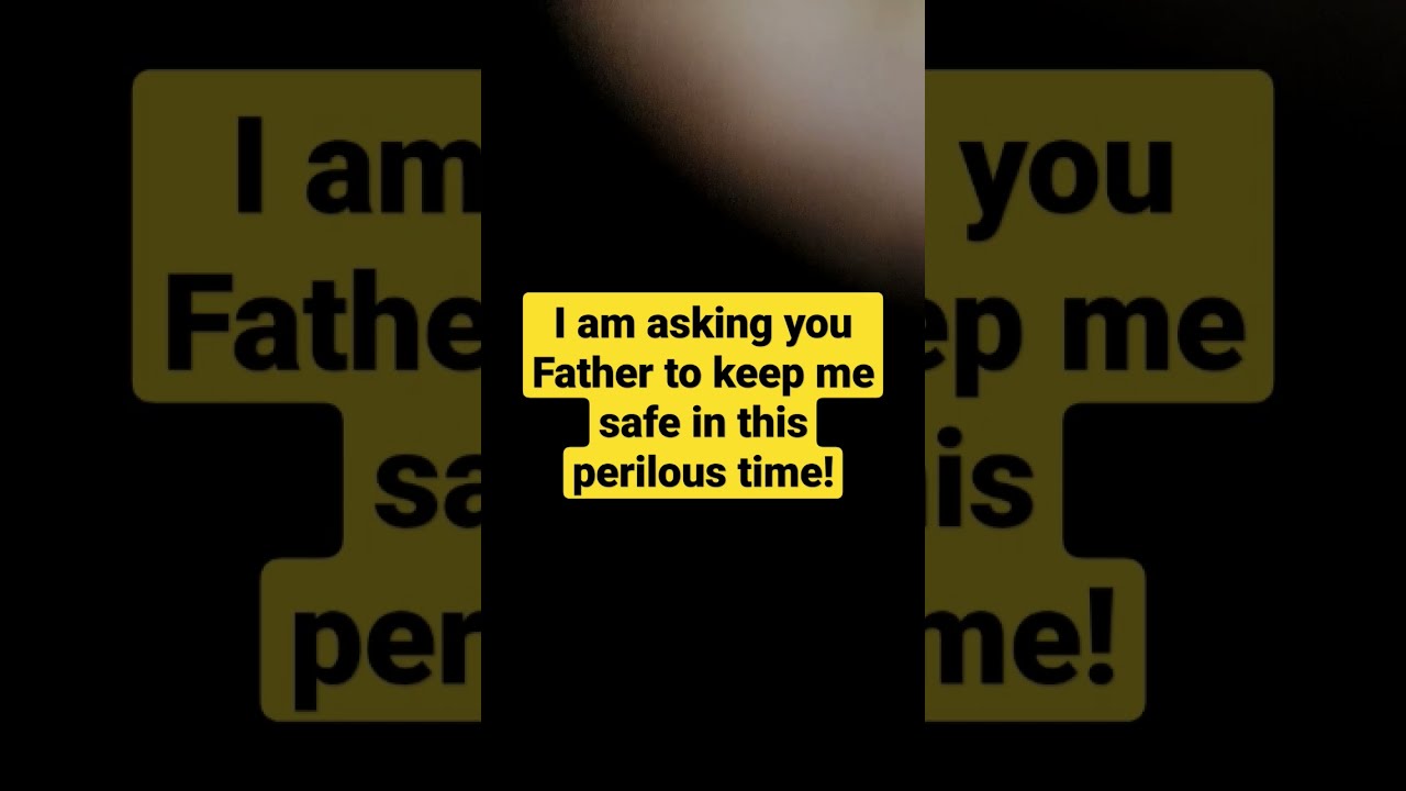 I Am Asking You Father To Keep Me Safe In This Perilous Time