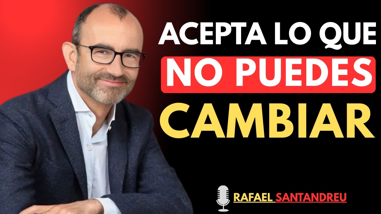 El PODER de ACEPTAR lo que NO PUEDES CAMBIAR | Rafael Santandreu