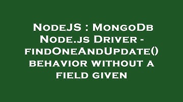NodeJS : MongoDb Node.js Driver - findOneAndUpdate() behavior without a field given