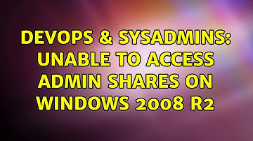 DevOps & SysAdmins: Unable to access admin shares on Windows 2008 R2