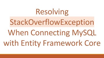 Resolving StackOverflowException When Connecting MySQL with Entity Framework Core