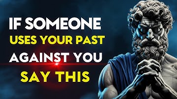 If Someone Uses Your Past Against You, Say This | Stoic Philosophy