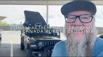 Overlanding the Pan-American Highway - Episode 1:  Canada border crossing & first Canada camp