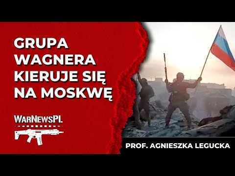 GRUPA WAGNERA KIERUJE SIĘ NA MOSKWĘ - Prof. Agnieszka Legucka