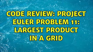 Code Review: Project Euler Problem 11: Largest product in a grid (2 Solutions!!)