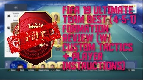 FIFA 19 ULTIMATE TEAM BEST (4-5-1) FORMATION REVIEW (W/BEST CUSTOM TACTICS & PLAYER INSTRUCTIONS)