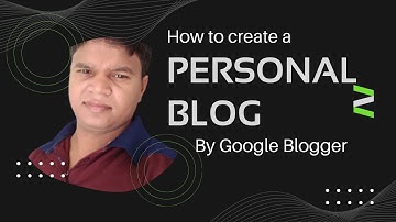How to create a personal Blog By Google Blogger