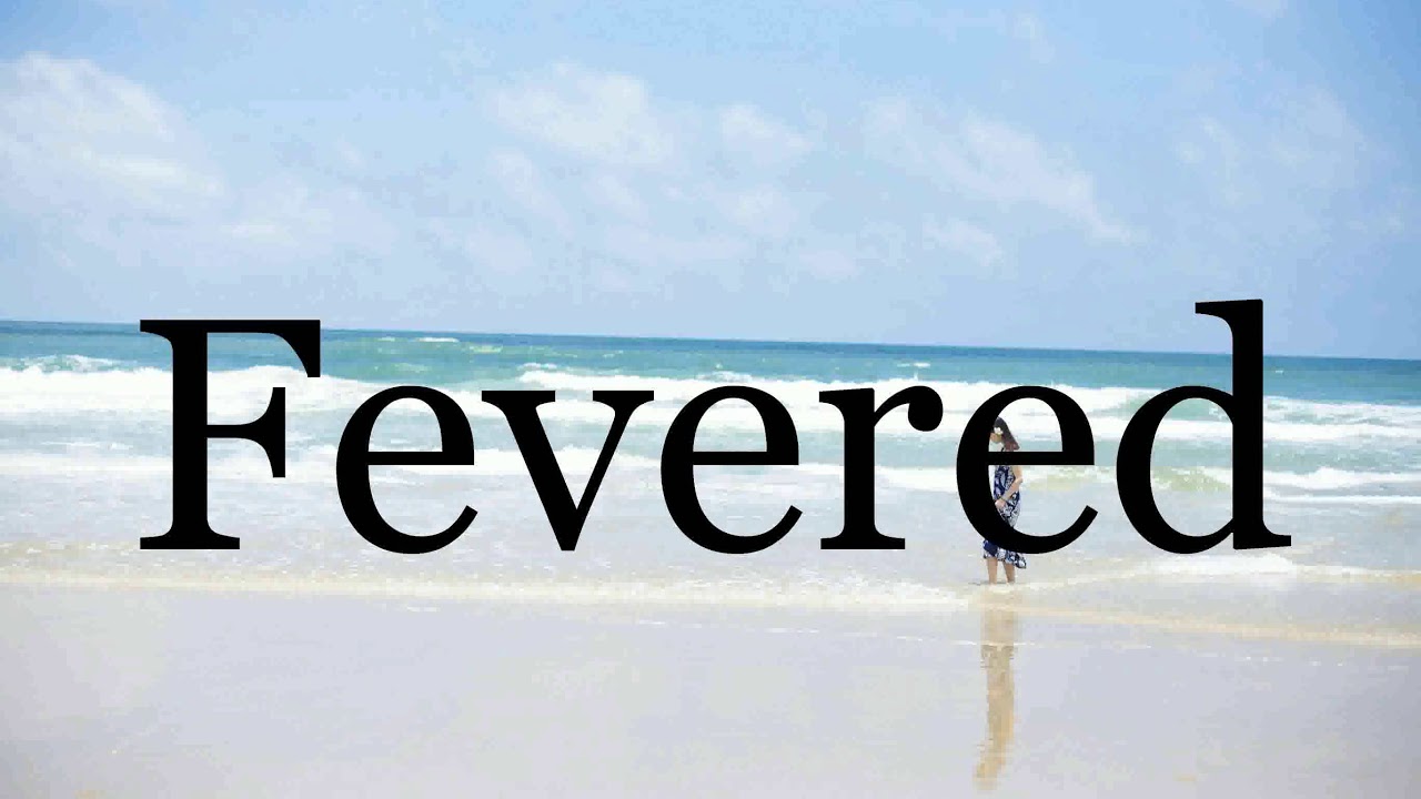 How To Pronounce Fevered Pronunciation Of Fevered YouTube How To Pronounce Fevered Pronunciation Of Fevered YouTube