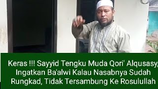 Keras!!! Sayyid Tengku Muda Qori' Alqusasy; Nasab Baalawi Rungkad, Tak Tersambung ke Rasulullah