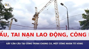 Cần cẩu gãy tại công trình chung cư, một công nhân tử vong