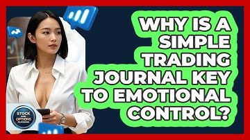Why Is A Simple Trading Journal Key To Emotional Control? - Stock and Options Playbook