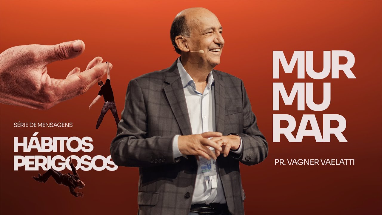 Hábitos Perigosos: Murmurar | Pr. Vagner Vaelatti